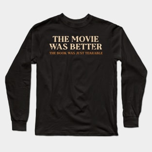 The Movie Was Better Long Sleeve T-Shirt